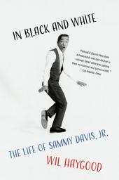 Icon image In Black and White: The Life of Sammy Davis, Jr.