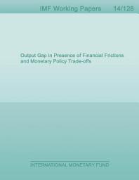 Icon image Output Gap in Presence of Financial Frictions and Monetary Policy Trade-offs