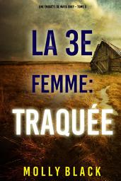 Icon image La 3e Femme : Traquée (Une enquête de Maya Gray – Tome 3)