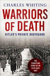 Icon image Warriors of Death: The Final Battles of Hitler's Private Bodyguard, 1944-45