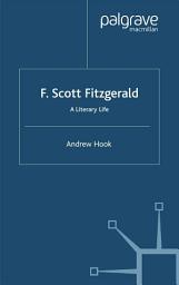 Icon image F. Scott Fitzgerald: A Literary Life