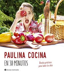 Icon image Paulina cocina en 30 minutos: Recetas prácticas para todos los días