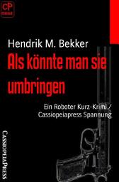 Icon image Als könnte man sie umbringen: Ein Roboter Kurz-Krimi / Cassiopeiapress Spannung