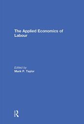 Icon image The Applied Economics of Labour
