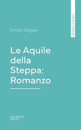 Icon image Le Aquile della Steppa: Romanzo