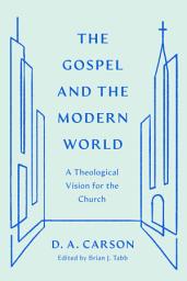 Icon image The Gospel and the Modern World: A Theological Vision for the Church