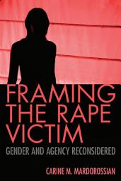 Icon image Framing the Rape Victim: Gender and Agency Reconsidered