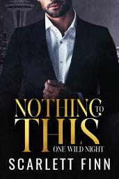 Icon image Nothing to This Prequel: One Wild Night: Steamy One-Night Stand Billionaire Prequel Novella