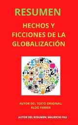 Icon image RESUMEN DE "HECHOS Y FICCIONES DE LA GLOBALIZACIÓN" DE ALDO FERRER