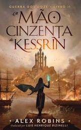 Icon image A Mão Cinzenta de Kessrin: Guerra dos Doze Livro Dois