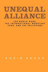 Icon image Unequal Alliance: The World Bank, the International Monetary Fund and the Philippines