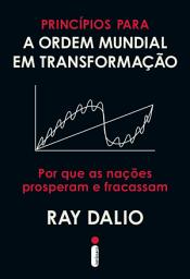 Icon image Princípios para a ordem mundial em transformação: Por que as nações prosperam e fracassam