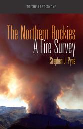 Icon image The Northern Rockies: A Fire Survey