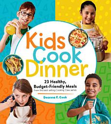 Icon image Kids Cook Dinner: 23 Healthy, Budget-Friendly Meals from the Best-Selling Cooking Class Series