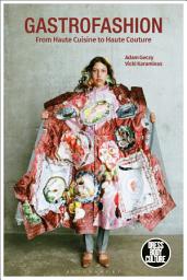 Icon image Gastrofashion from Haute Cuisine to Haute Couture: Fashion and Food