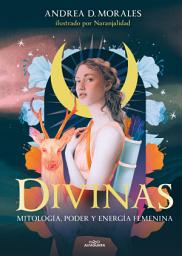 Icon image Divinas: Mitología, poder y energía femenina