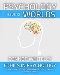 Icon image Issue 10: Ethics In Psychology A Psychology Student’s and Professional’s Guide To Ethical Research