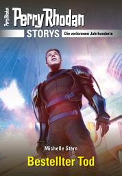 Icon image PERRY RHODAN-Storys: Bestellter Tod: Die verlorenen Jahrhunderte