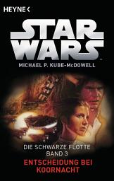 Icon image Star WarsTM: Entscheidung bei Koornacht: Die Schwarze Flotte - Bd. 3 - Roman