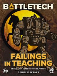 Icon image BattleTech: Failings in Teaching: (Eridani Light Horse Chronicles, Part Six)