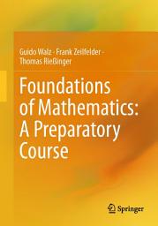 Icon image Foundations of Mathematics: A Preparatory Course
