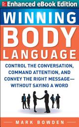 Icon image Winning Body Language: (ENHANCED EBOOK): Control the Conversation, Command Attention, and Convey the Right Message without Saying a Word