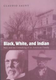 Icon image Black, White, and Indian: Race and the Unmaking of an American Family