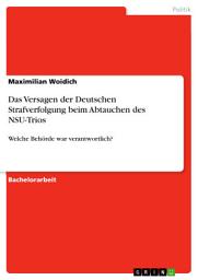 Icon image Das Versagen der Deutschen Strafverfolgung beim Abtauchen des NSU-Trios: Welche Behörde war verantwortlich?