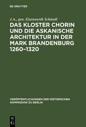 Icon image Das Kloster Chorin und die askanische Architektur in der Mark Brandenburg 1260–1320