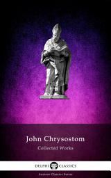 Icon image Delphi Collected Works of John Chrysostom (Illustrated)