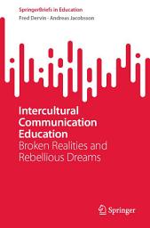 Icon image Intercultural Communication Education: Broken Realities and Rebellious Dreams