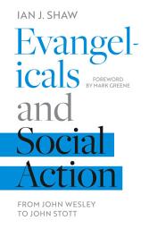Icon image Evangelicals and Social Action: From John Wesley To John Stott