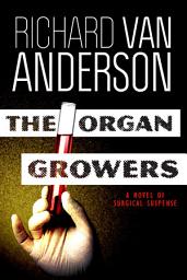 Icon image The Organ Growers: A Novel of Surgical Suspense (McBride #2)