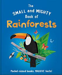Icon image The Small and Mighty Book of Rainforests: Pocket-sized books, massive facts!