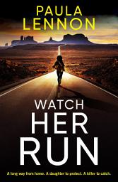 Icon image Watch Her Run: mother-daughter team track a killer in this exhilarating new series