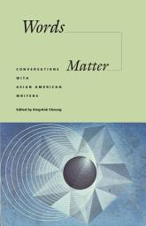 Icon image Words Matter: Conversations with Asian American Writers