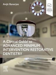 Icon image A Clinical Guide to Advanced Minimum Intervention Restorative Dentistry