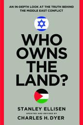 Icon image Who Owns the Land?: An In-Depth Look at the Truth Behind the Middle East Conflict