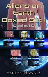 Icon image Aliens on Earth Boxed Set 1-5: Enjoy five alien romances in one box set!