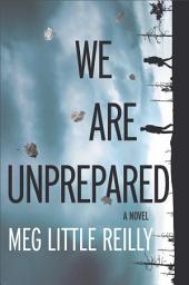 Icon image We Are Unprepared: A Novel