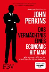 Icon image Das Vermächtnis eines Economic Hit Man: Wie wir unsere Welt vor der endgültigen Zerstörung bewahren