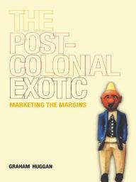 Icon image The Postcolonial Exotic: Marketing the Margins