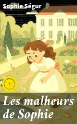 Icon image Les malheurs de Sophie: Édition enrichie. Les aventures espiègles de Sophie : un conte classique pour enfants explorant l'innocence et la curiosité