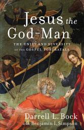 Icon image Jesus the God-Man: The Unity and Diversity of the Gospel Portrayals