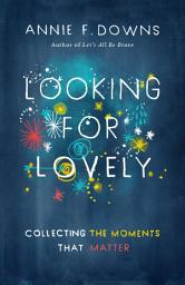 Icon image Looking for Lovely: Collecting Moments that Matter