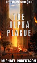 Icon image The Alpha Plague: A Post-Apocalyptic Action Thriller