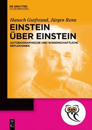 Icon image Einstein über Einstein: Autobiographische und wissenschaftliche Reflexionen