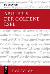 Icon image Der Goldene Esel oder Metamorphosen: Lateinisch - deutsch. Mit einer griechisch-deutschen Ausgabe von (Ps.?-)Lukian, Lukios oder Der Esel