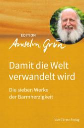 Icon image Damit die Welt verwandelt wird: Die sieben Werke der Barmherzigkeit