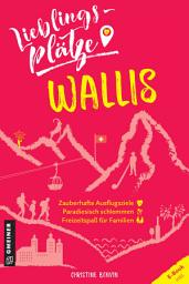 Icon image Lieblingsplätze Wallis: Aktual. Nachauflage 2022, Ausgabe 2